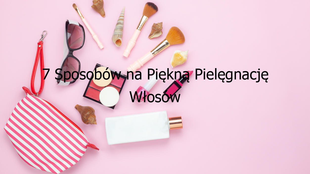 7 Sposobów na Piękną Pielęgnację Włosów Farbowanych!