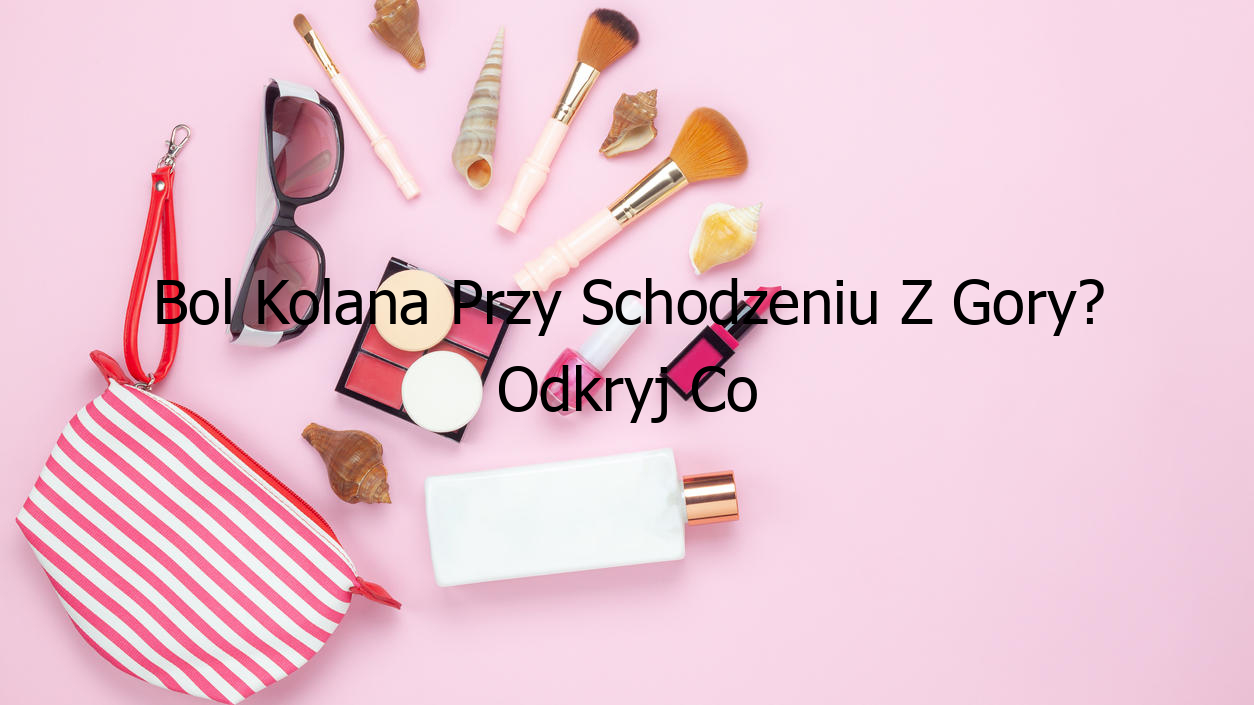 Bol Kolana Przy Schodzeniu Z Gory? Odkryj Co Możesz Zrobić!