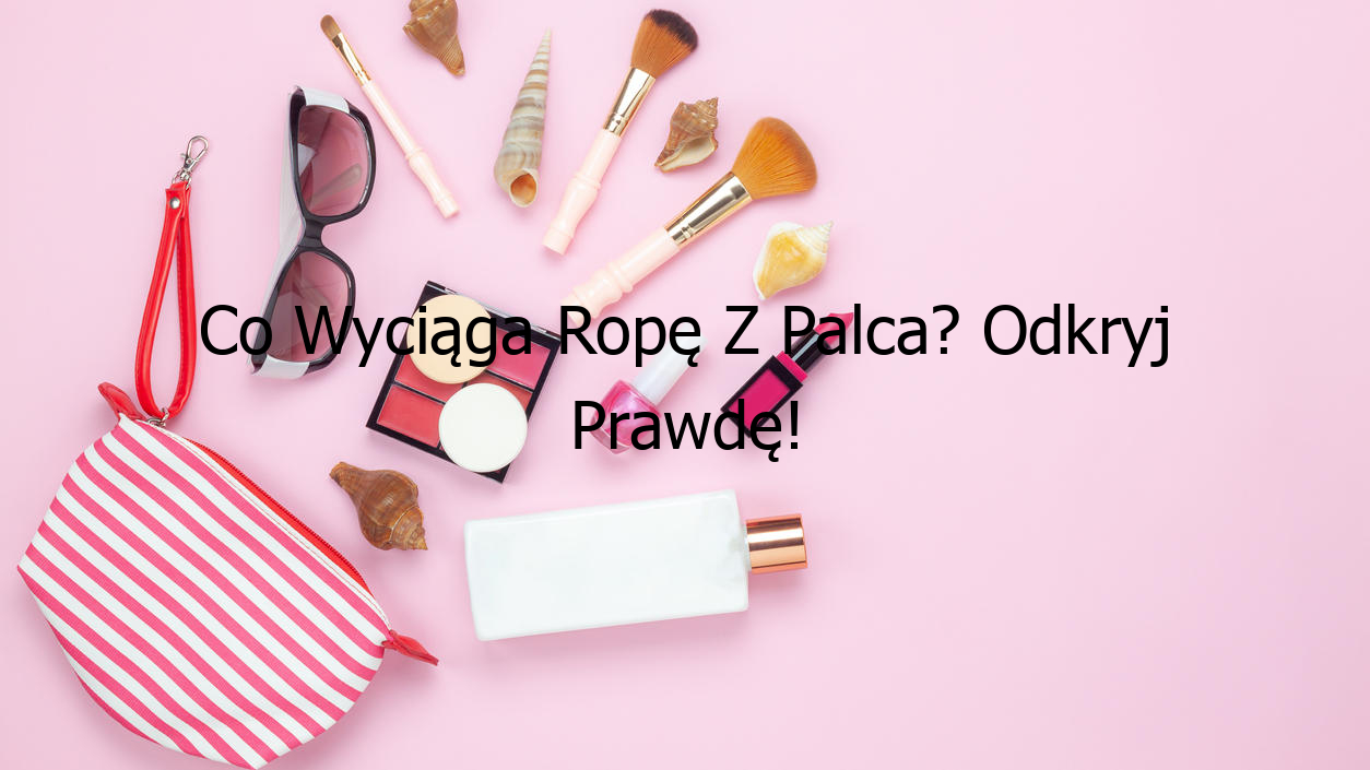 Co Wyciąga Ropę Z Palca? Odkryj Prawdę!