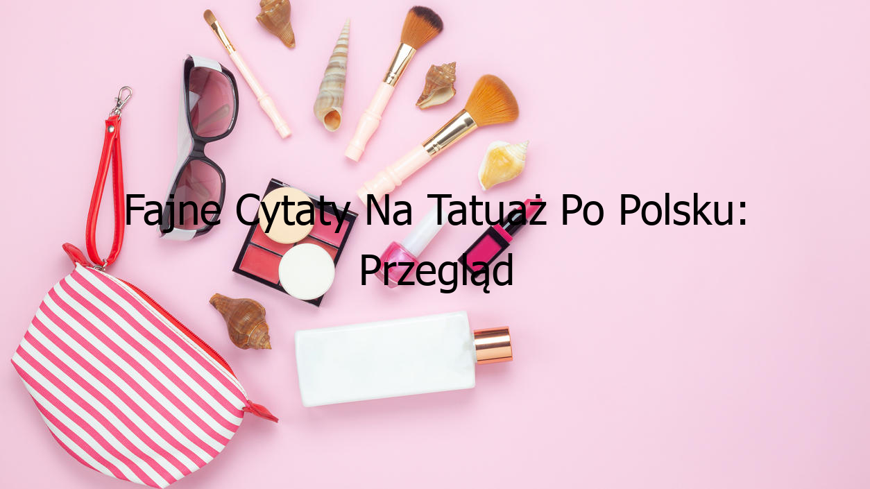 Fajne Cytaty Na Tatuaż Po Polsku: Przegląd Najlepszych!