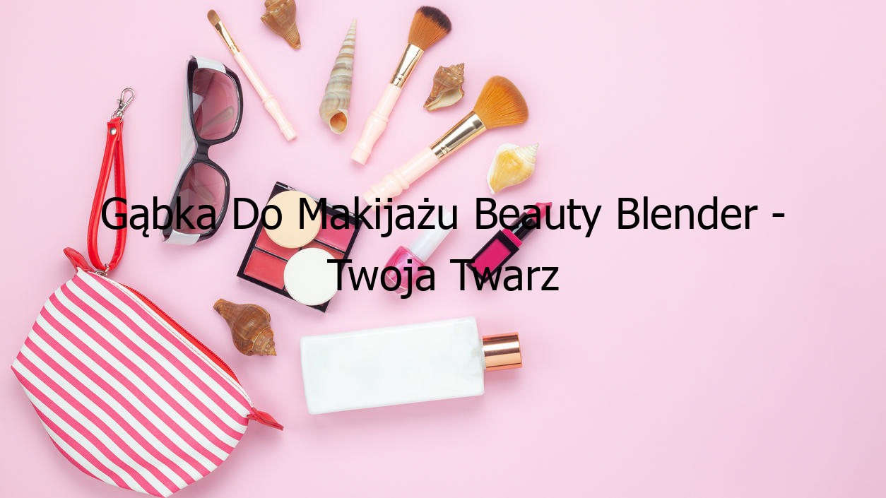 Gąbka Do Makijażu Beauty Blender - Twoja Twarz Nigdy Nie Wyglądała Lepiej!