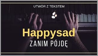 Happysad - Przeczytaj tekst Zanim Pójdę! Happysad - Przeczytaj tekst Zanim Pójdę!
