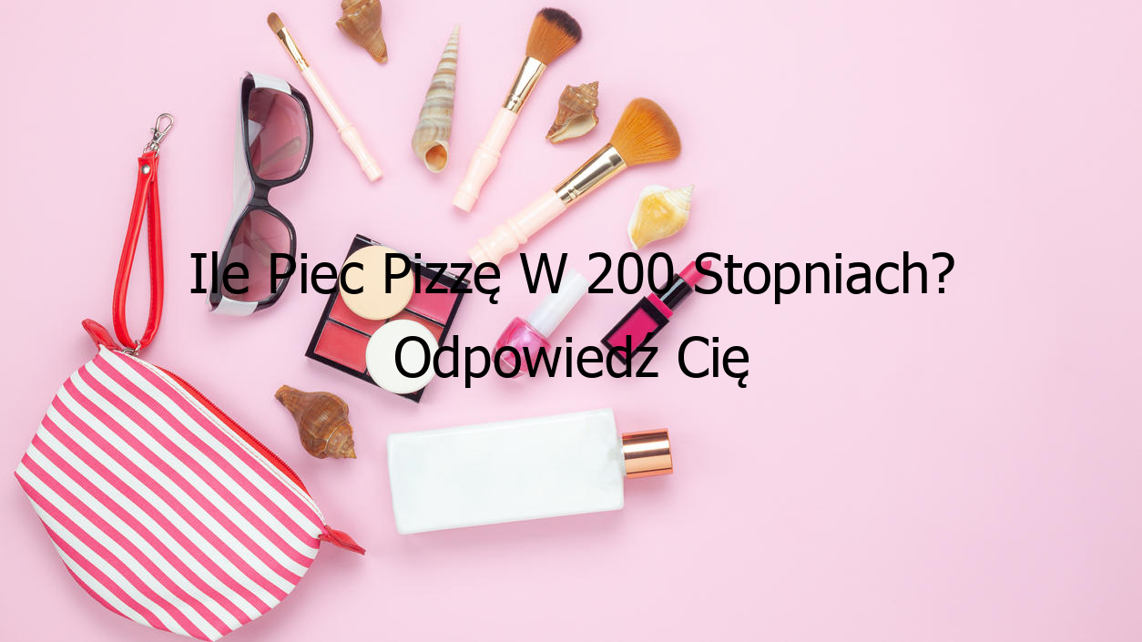 Ile Piec Pizzę W 200 Stopniach? Odpowiedź Cię Zaskoczy!