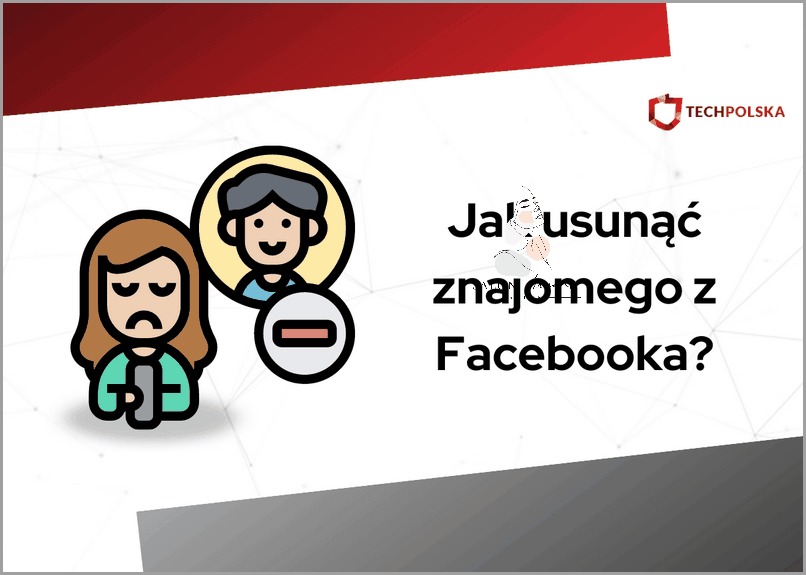 Jak Skutecznie Usunąć Znajomego Z Fb?.