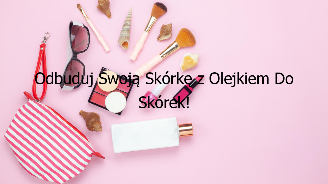 Odbuduj Swoją Skórkę z Olejkiem Do Skórek!