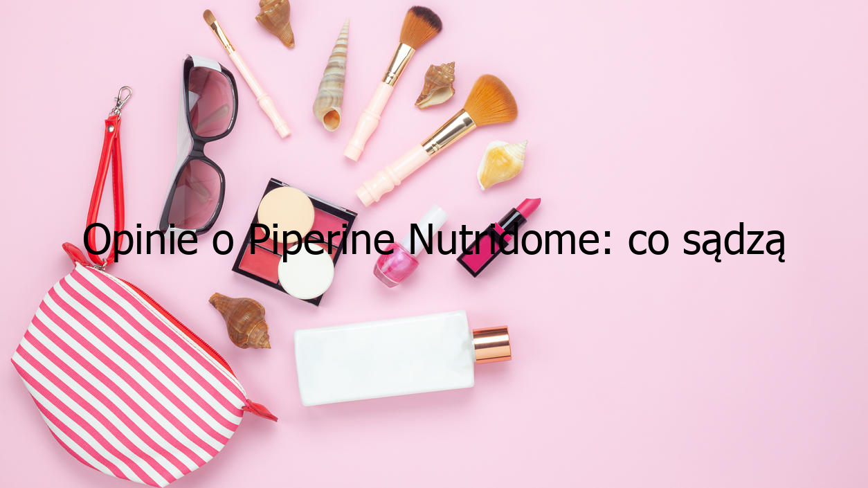 Opinie o Piperine Nutridome: co sądzą użytkownicy?