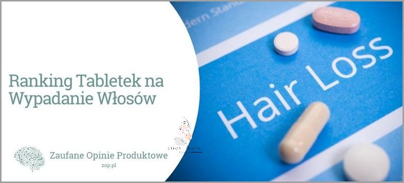 Ranking: Tabletki Na Wypadanie Włosów!