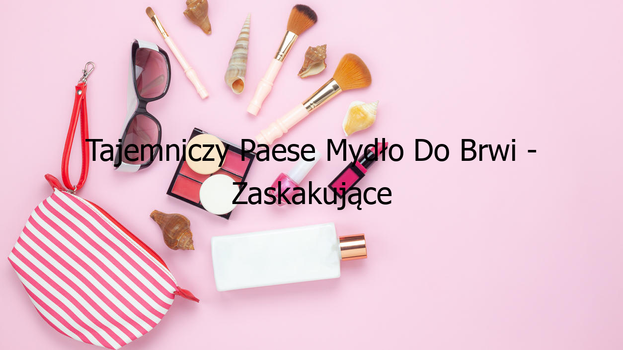 Tajemniczy Paese Mydło Do Brwi - Zaskakujące Efekty!