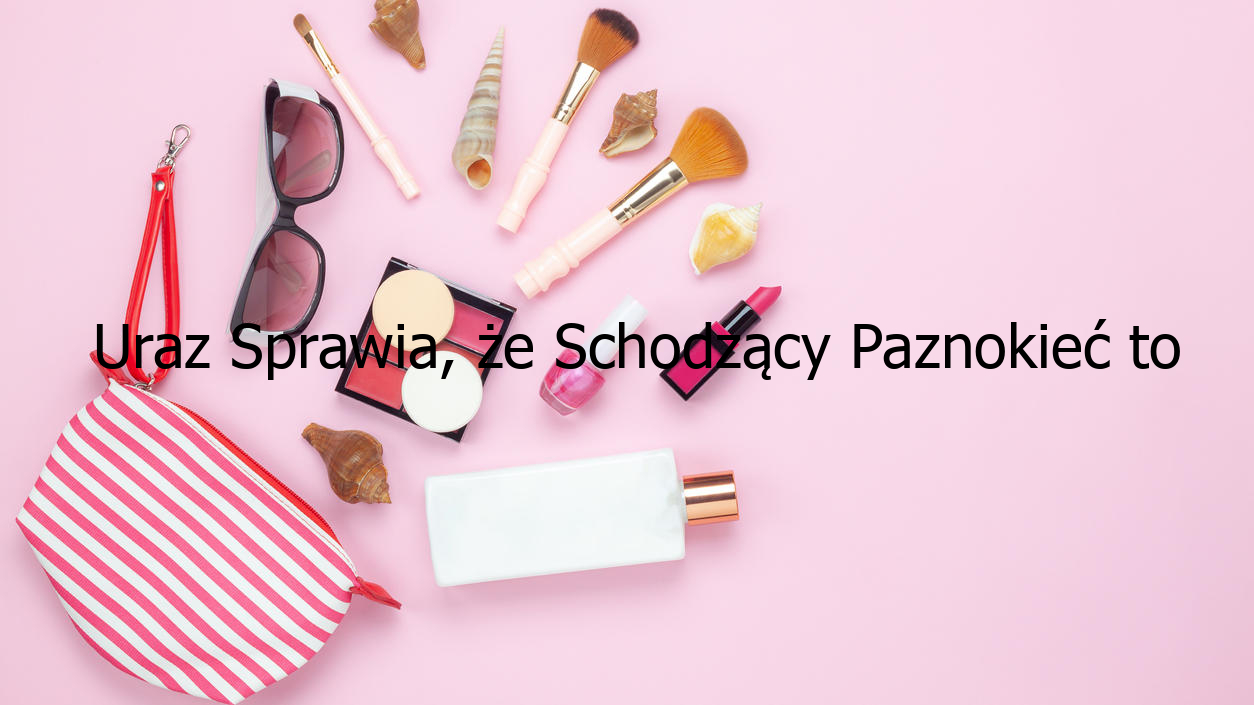 Uraz Sprawia, że Schodzący Paznokieć to Życiowa Udręka.