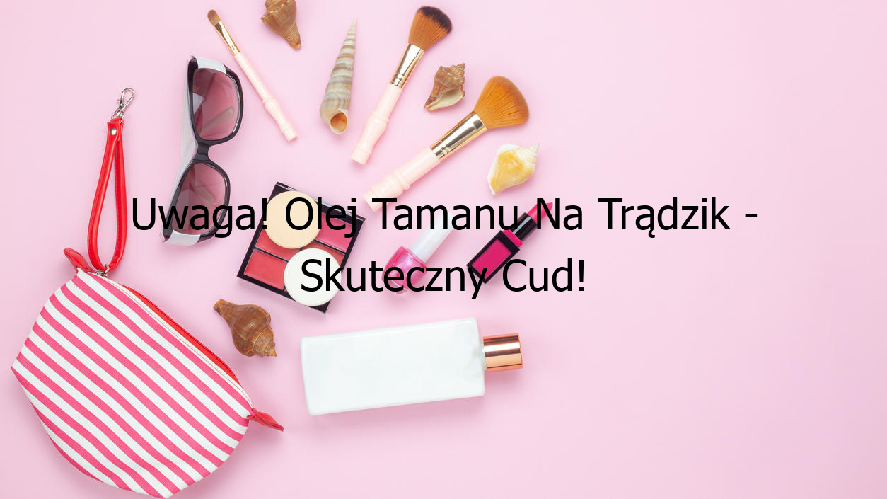 Uwaga! Olej Tamanu Na Trądzik - Skuteczny Cud!
