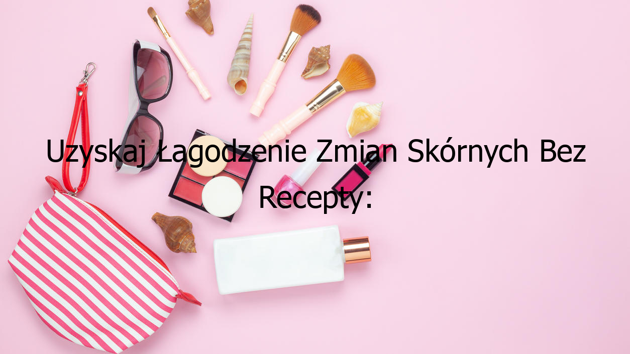 Uzyskaj Łagodzenie Zmian Skórnych Bez Recepty: Maść Na Zmiany Skórne Bez Recepty!