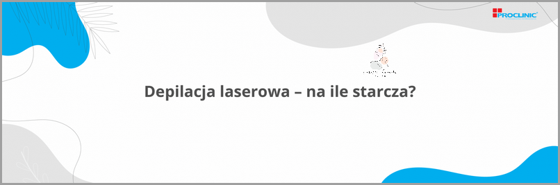 Depilacja Laserowa - Na Ile Starcza?