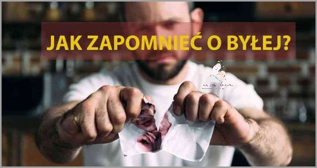 Jak skutecznie zapomnieć o byłej?