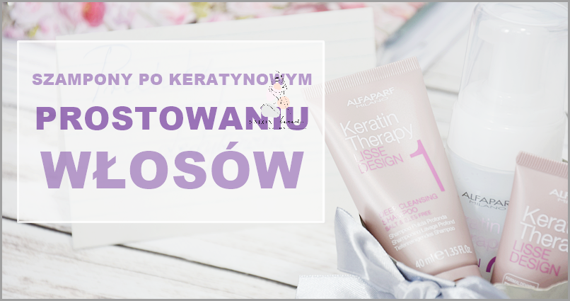 Kosmetyki Po Keratynowym Prostowaniu - Jak Wybrać Najlepsze?