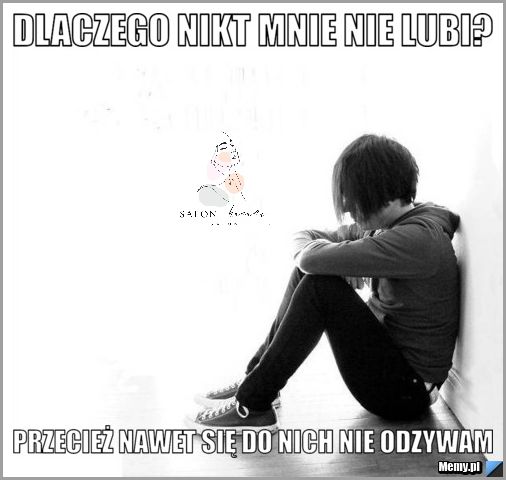 Nikt Mnie Nie Lubi? Co Musisz Wiedzieć!