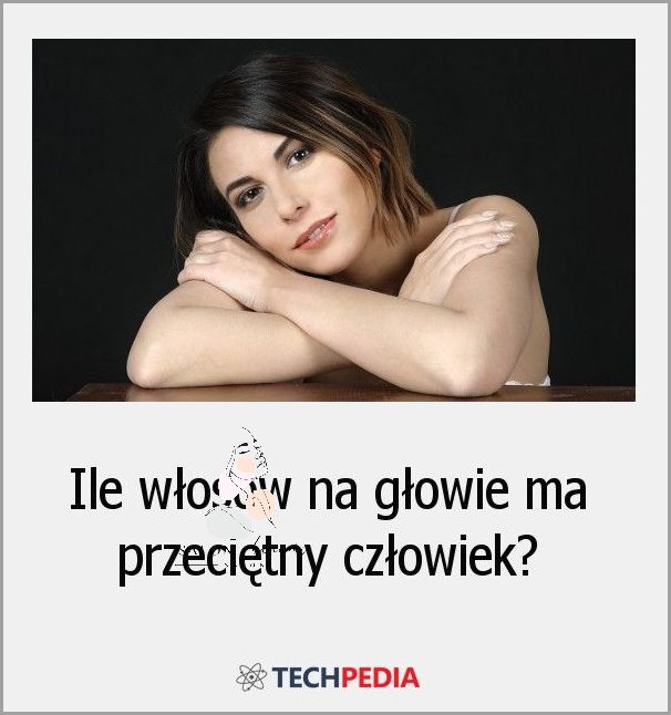 Odkryj, ile włosów ma na głowie człowiek!