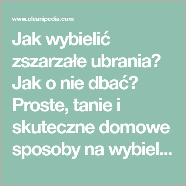 Jak wybielić ubrania - Niezawodne Sposoby na Śnieżną Biel bez Wychodzenia z Domu